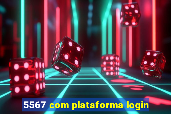 5567 com plataforma login